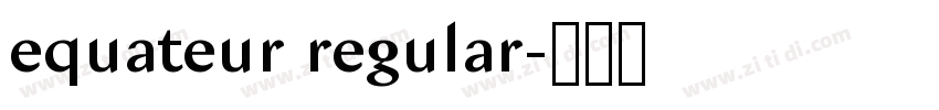 equateur regular字体转换 equateur regular字体转换